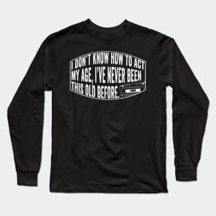 Old People Funny Quote Long Sleeve T-Shirt